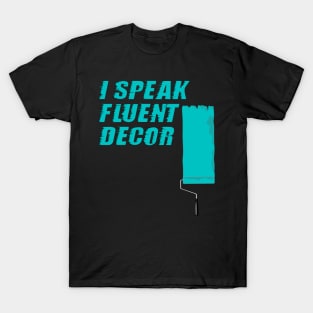 I Speak Fluent Decor, Interior Design, Construction Site, Interior Contractors T-Shirt